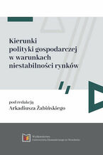 Okładka - Kierunki polityki gospodarczej w warunkach niestabilności rynków - Arkadiusz Żabiński
