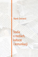 Okładka - Studia o mediach, kulturze i komunikacji - Marek Ostrowski