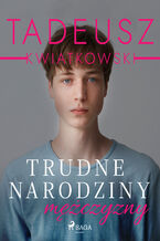 Okładka - Trudne narodziny mężczyzny - Tadeusz Kwiatkowski