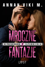 Okładka - W poszukiwaniu zapomnienia 3: Mroczne fantazje  opowiadanie erotyczne - Annah Viki M.