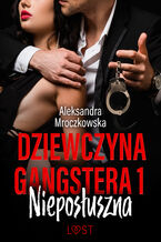 Okadka ksiki Dziewczyna gangstera 1: Nieposuszna  opowiadanie erotyczne