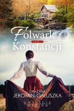 Okładka - Folwark Konstancji. Tom 1 - Grażyna Jeromin-Gałuszka