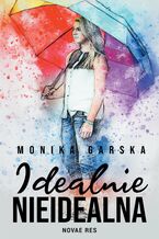 Okładka - Idealnie nieidealna - Monika Garska