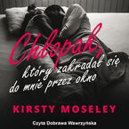 Okładka - Chłopak, który zakradał się do mnie przez okno - Kirsty Moseley
