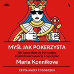 Okładka - Myśl jak pokerzysta Jak nauczyłam się być czujna, kontrolować sytuację i zwyciężać - Maria Konnikova