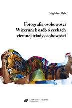 Okładka - Fotografia osobowości. Wizerunek osób o cechach ciemnej triady osobowości - Magdalena Hyla