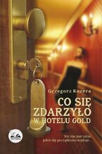 Okładka - Co się zdarzyło w hotelu Gold - Grzegorz Kozera