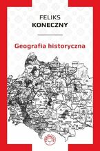 Okładka - Geografia historyczna - Feliks Koneczny