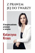 Okładka - Z prawem jej do twarzy. O bezpieczeństwie prawnym w związku - Katarzyna Kraus