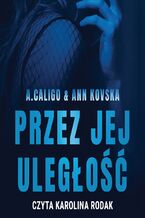 Okładka - Przez jej uległość - A. Caligo, Ann Kovska