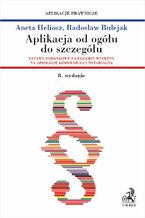 Okładka - Aplikacja od ogółu do szczegółu. Ustawy dodatkowe na egzamin wstępny na aplikację komorniczą i notarialną. Wydanie 8 - Aneta Heliosz, Radosław Bulejak