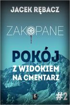 Okładka - Zakopane. Pokój z widokiem na cmentarz - Jacek Rębacz