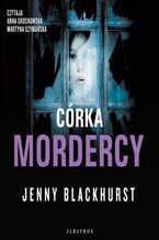 Okładka - CÓRKA MORDERCY - Jenny Blackhurst