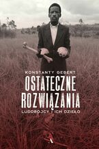 Ostateczne rozwiązania. Ludobójcy i ich dzieło