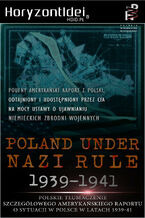 Okładka - Odtajnione przez CIA: Poland Under Nazi Rule 1939-1941. Amerykański raport o sytuacji w Polsce - Thaddeus Chylinski