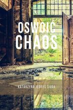 Okładka - Oswoić chaos - Katarzyna Jędrys Siuda