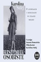 Okładka - Historie osobiste. O ludziach i rzeczach w czasie wojny - Karolina Sulej