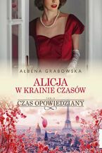 Okładka - Alicja w krainie czasów. Czas opowiedziany. Tom 2 - Ałbena Grabowska