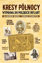 Okładka - Kresy północy. Wyprawa do polskich Inflant - Sławomir Koper, Tomasz Stańczyk