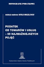 Okładka - Monografie Podatkowe: Podatek od towarów i usług - 59 najważniejszych pojęć - prof. dr hab. Witold Modzelewski