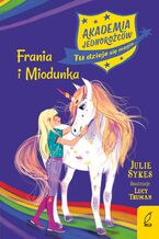 Okładka - Akademia jednorożców. Frania i Miodunka. Tom 10 - Julie Sykes