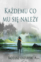 Okładka - Każdemu, co mu się należy - Tadeusz Oszubski