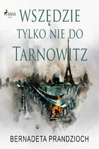 Okładka - Wszędzie, tylko nie do Tarnowitz - Bernadeta Prandzioch