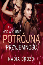 Okładka - Noc w klubie: Potrójna przyjemność  opowiadanie erotyczne - Nadia Drozd