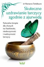 Okładka - Skuteczne uzdrawianie tarczycy zgodnie z ajurwedą - Marianne Teitelbaum