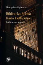 Okładka - Biblioteka Polska Karla Dedeciusa - Mieczysław Dąbrowski