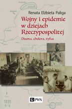 Wojny i epidemie w dziejach Rzeczypospolitej. Duma, cholera, tyfus