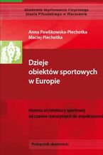 Okadka ksiki Dzieje obiektw sportowych w Europie. Historia architektury sportowej od czasw staroytnych do wspczesnoci