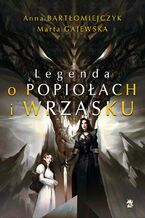 Okładka - Legenda o popiołach i wrzasku - Anna Bartłomiejczyk, Marta Gajewska