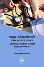 Okadka ksiki Rozwj pielgniarstwa w Polsce i na wiecie  czowiek w zdrowiu, chorobie i niepenosprawnoci