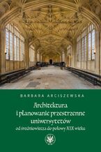 Architektura i planowanie przestrzenne uniwersytetw od redniowiecza do poowy XIX wieku