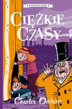 Okładka - Klasyka dla dzieci. Charles Dickens. Tom 8. Ciężkie czasy - Charles Dickens