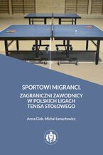 Sportowi migranci. Zagraniczni zawodnicy w polskich ligach tenisa stoowego