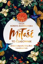 Miłość to czasownik. Jak być ze sobą czulej, bliżej, dłużej. I na większym luzie