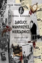 Okładka - Zabójcy, wampirzyce, nierządnice. Zbrodnie i afery II RP - Iwona Kienzler