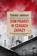 Okładka - Dom pisarzy w czasach zarazy - Tomasz Jastrun