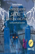 Okładka - Na tropach tajemnic. Tom 4. Sekret starego zamczyska - Dariusz Rekosz