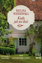 Okładka - Cztery pory uczuć. Tom 1. Kiedy jak nie dziś - Paulina Wiśniewska