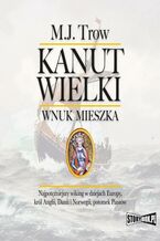 Okładka - Kanut Wielki. Wnuk Mieszka - M.J. Trow