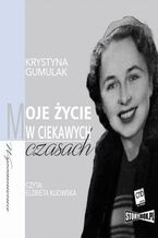 Okładka - Moje życie w ciekawych czasach - Krystyna Gumulak