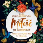 Okładka - Miłość to czasownik. Jak być ze sobą czulej, bliżej, dłużej. I na większym luzie - Olga Kordys-Kozierowska