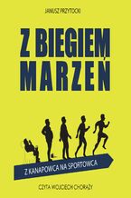 Okładka - Z biegiem marzeń. Z kanapowca na sportowca - Janusz Przytocki