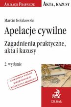 Okładka - Apelacje cywilne. Zagadnienia praktyczne, akta i kazusy. Wydanie 2 - Marcin Kołakowski