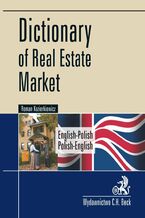 Okładka - Dictionary of Real Estate Market. English-Polish, Polish-English Słownik rynku nieruchomości. Angielsko-polski, polsko-angielski - Roman Kozierkiewicz