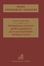 Okładka - Dochodzenie roszczeń spółki kapitałowej przez jej wspólników (actio pro socio) - Katarzyna Bilewska