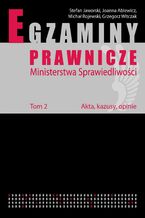 Okładka - Egzaminy prawnicze Ministerstwa Sprawiedliwości. Tom 2. Akta, kazusy, opinie - Michał Rojewski, Joanna Ablewicz, Stefan Jaworski